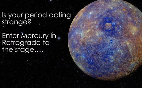 Is your period acting strange? Enter Mercury in Retrograde to the stage...